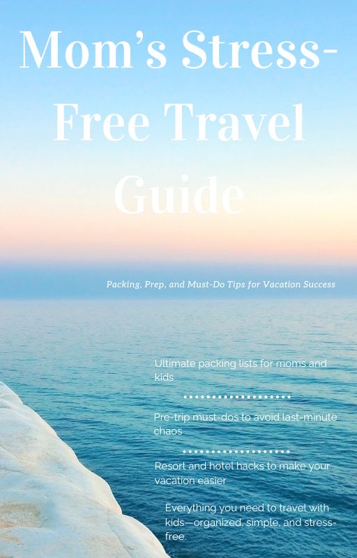 Mom’s Stress-Free Travel Guide